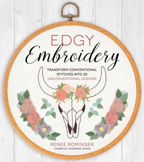 Edgy Embroidery: Transform Conventional Stitches Into 25 Unconventional Designs