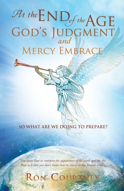 At the End of the Age God's Judgement and Mercy Embrace