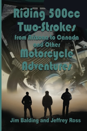 Riding 500cc Two Strokes to Canada In 1972 And Other Motorcycle Adventures