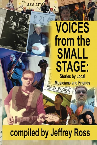 Voices from the Small Stage Stories by Local Musicians and Friends