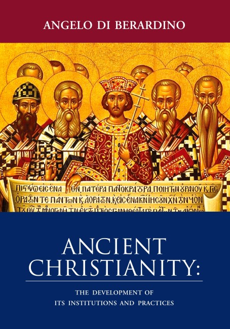 Ancient Christianity: The Development of Its Institutions and Practices