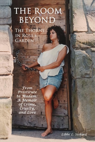 The Room Beyond The Thorns In Rose's Garden A Memoir of Love, Cruelty, and Crime