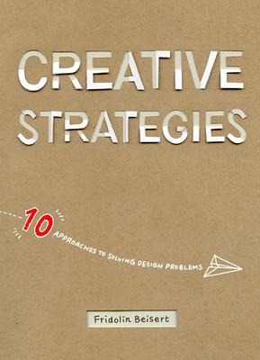 Creative Strategies: 10 Approaches to Solving Design Problems