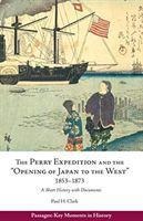 Perry Expedition and the Opening of Japan to the West, 1853-1873: A Short History with Documents