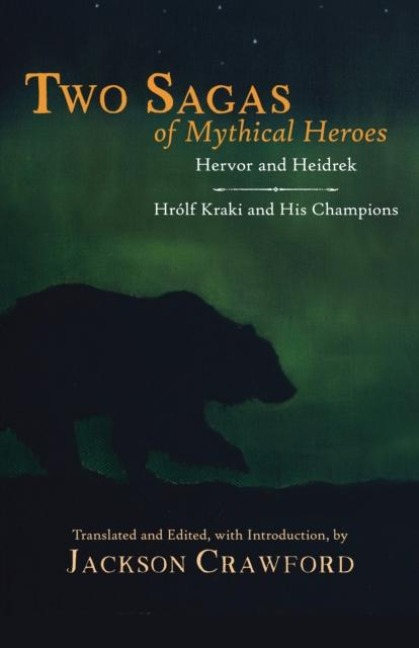 Two Sagas of Mythical Heroes: Hervor and Heidrek  and  Hrlf Kraki and His Champions