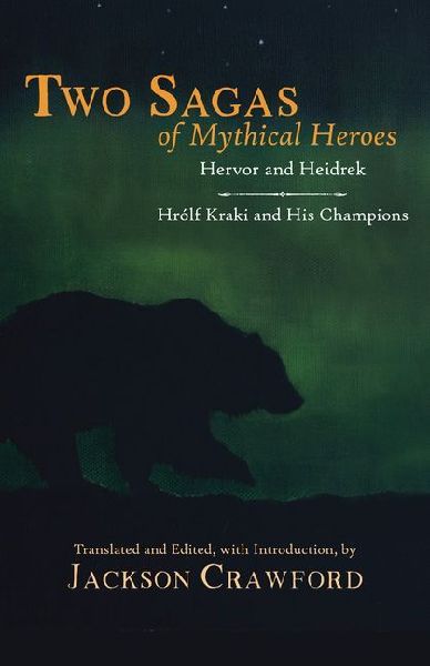 Two Sagas of Mythical Heroes: Hervor and Heidrek  and  Hrlf Kraki and His Champions