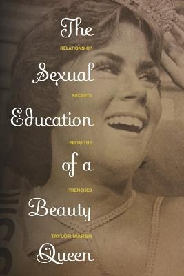 Sexual Education of a Beauty Queen: Relationship Secrets from the Trenches