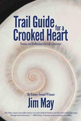 Trail Guide for a Crooked Heart: Stories and Reflections for Lifes Journey