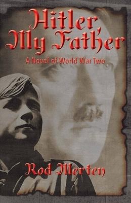 Hitler, My Father: A Novel of World War Two, Hitlers Unknown Lover, and Son.