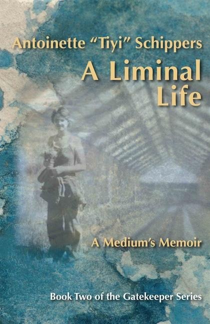 A Liminal Life: A Mediums Memoir