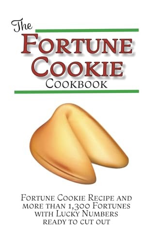 The Fortune Cookie Cookbook With Original Recipe, Variations, and More Than 1,300 Fortunes with Lucky Numbers Ready to Cut Out