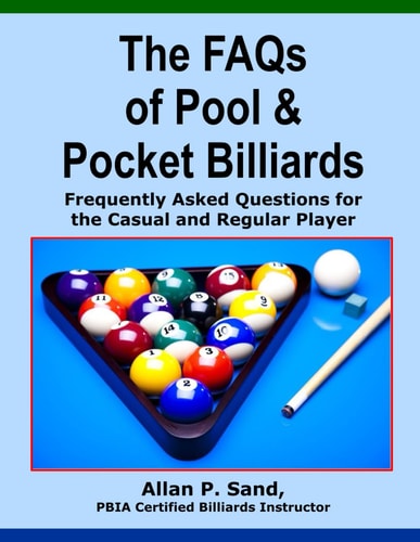 The FAQs of Pool and Pocket Billiards Frequently Asked Questions for the Casual and Regular Player