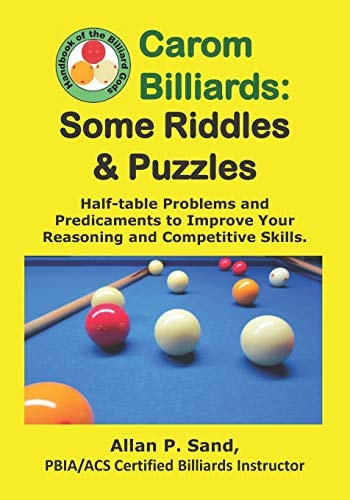 Carom Billiards - Some Riddles and Puzzles Half-Table Problems and Predicaments That Improve Your Reasoning and Competitive Skills: Some Riddles and Puzzles: Some Riddles and Puzzles