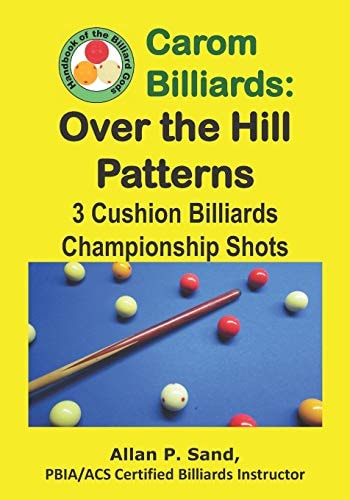 Carom Billiards Over the Hill Patterns: 3-Cushion Billiards Championship Shots