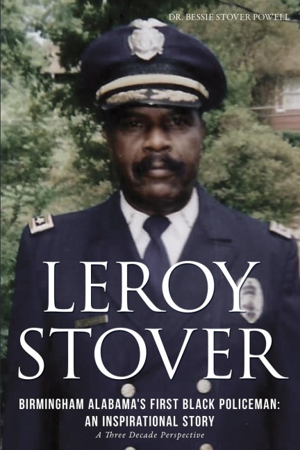 Leroy Stover, Birmingham, Alabamas First Black Policeman: An Inspirational Story