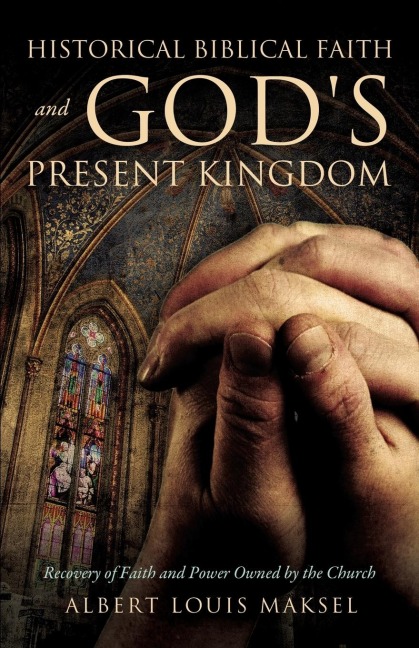 Historical Biblical Faith and Gods Present Kingdom