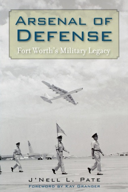 Arsenal of Defense: Fort Worths Military Legacy