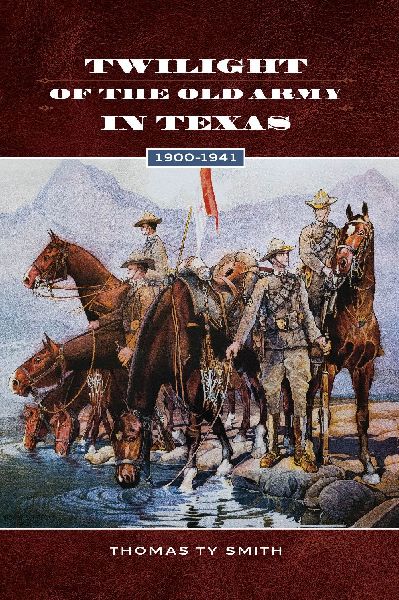 Twilight of the Old Army in Texas, 1900-1941