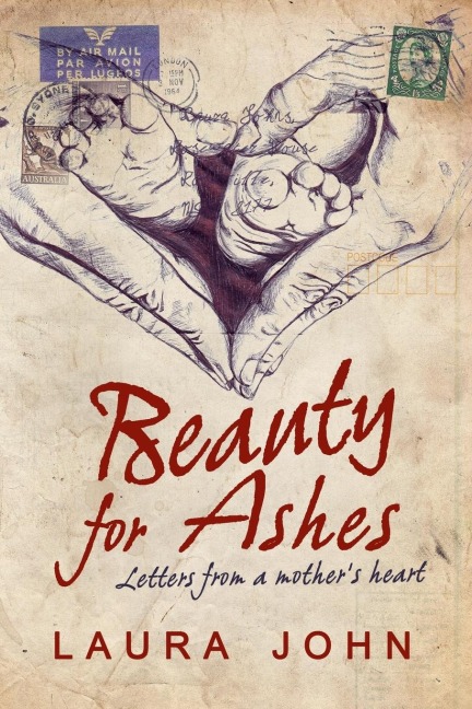 Beauty for Ashes: Letters from a Mothers Heart
