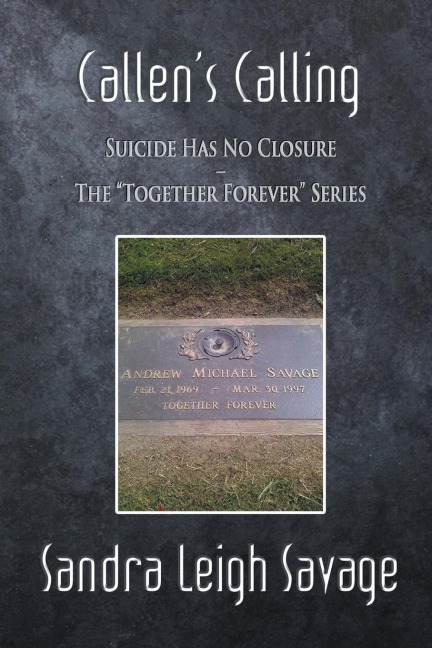 Callens Calling: Suicide Has No Closure - The Together Forever Series