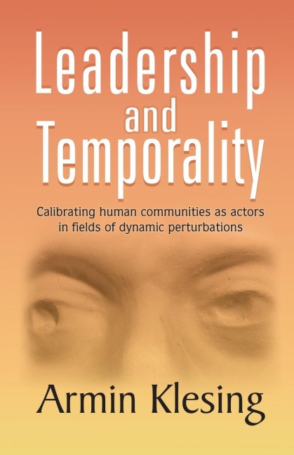 Leadership and Temporality: Calibrating Human Communities as Actors in Fields of Dynamic Perturbations