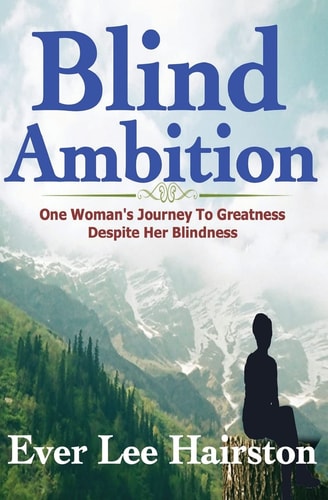 Blind Ambition One Woman's Journey to Greatness Despite Her Blindness