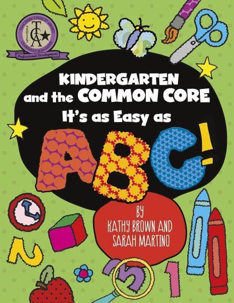Kindergarten and the Common Core: Its as Easy as Abc!