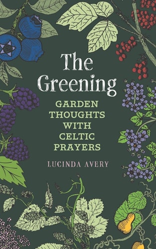 The Greening Garden Thoughts with Celtic Prayers