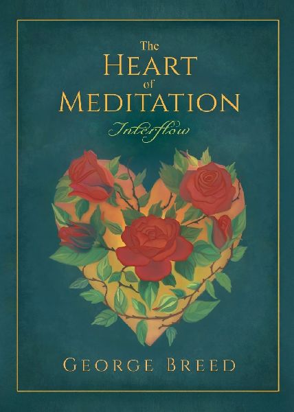 The Heart of Meditation: Thoughts, Prayers, & Meditations