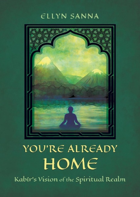 Youre Already Home: Kabîrs Vision of the Spiritual Realm