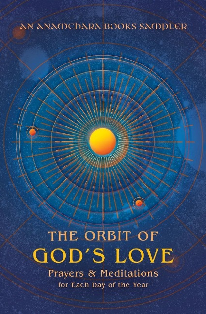 The Orbit of Gods Love: Prayers and Meditations for Each Day of the Year: A Sampler from Anamchara Books