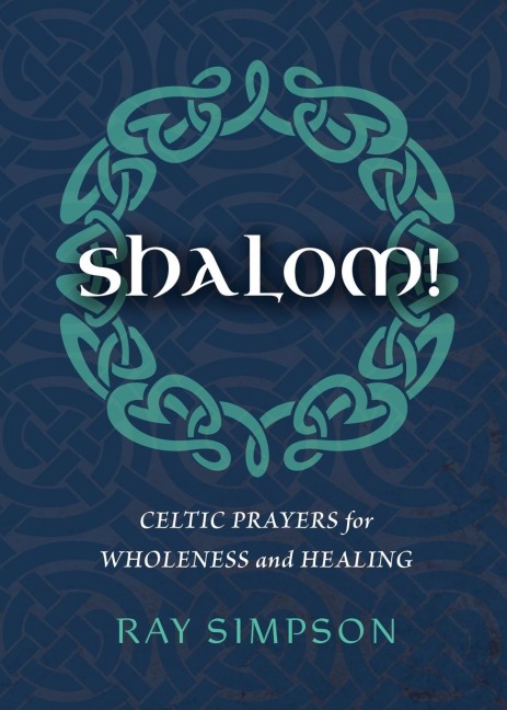 Shalom!: Celtic Prayers for Wholeness and Healing