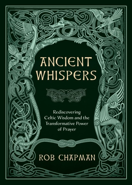 Ancient Whispers: Rediscovering Celtic Wisdom and the Transformative Power of Prayer