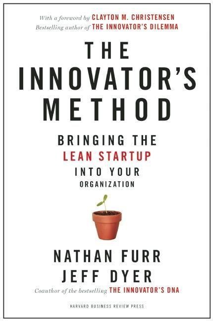 The Innovators Method: Bringing the Lean Start-Up Into Your Organization