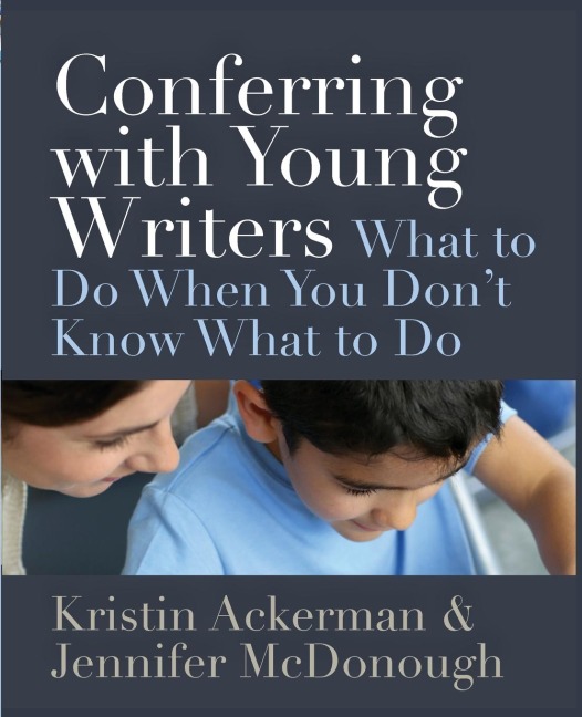 Conferring with Young Writers: What to Do When You Dont Know What to Do