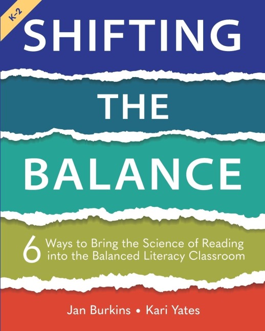 Shifting the Balance, Grades K-2: 6 Ways to Bring the Science of Reading into the Balanced Literacy Classroom
