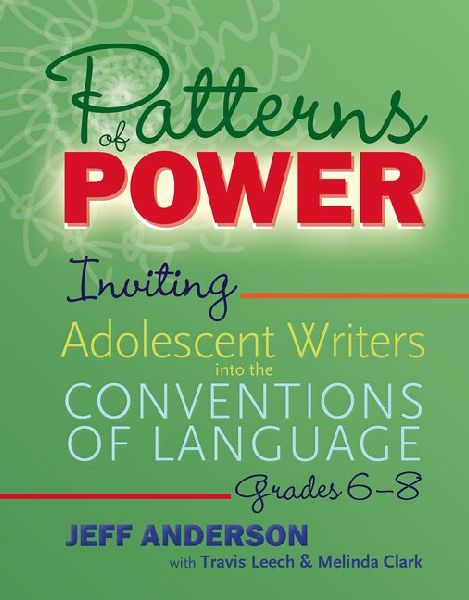 Patterns of Power, Grades 6-8: Inviting Adolescent Writers into the Conventions of Language