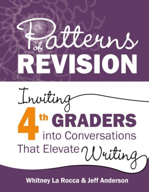 Patterns of Revision, Grade 4: Inviting 4th Graders Into Conversations That Elevate Writing