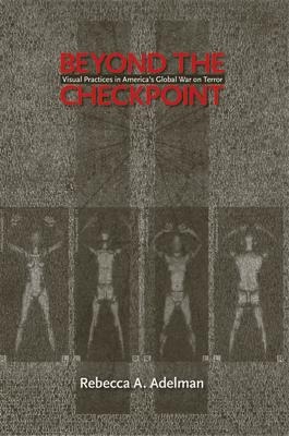 Beyond the Checkpoint: Visual Practices in Americas Global War on Terror