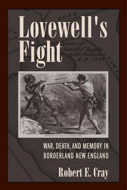 Lovewells Fight: War, Death, and Memory in Borderland New England