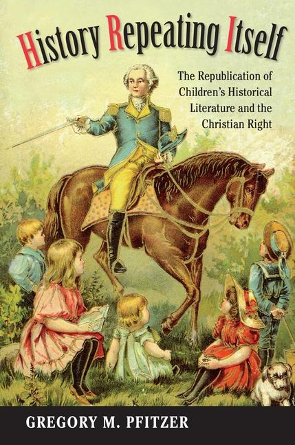 History Repeating Itself: The Republication of Childrens Historical Literature and the Christian Right
