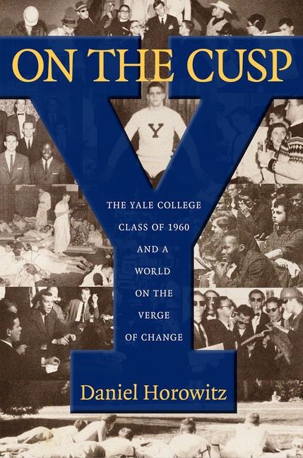On the Cusp: The Yale College Class of 1960 and a World on the Verge of Change