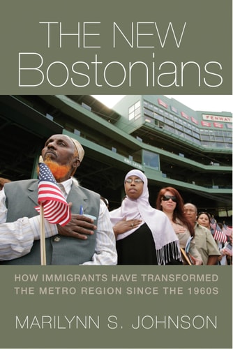 The New Bostonians How Immigrants Have Transformed the Metro Area Since the 1960s