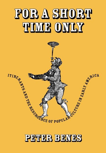 For a Short Time Only: Itinerants and the Resurgence of Popular Culture in Early America