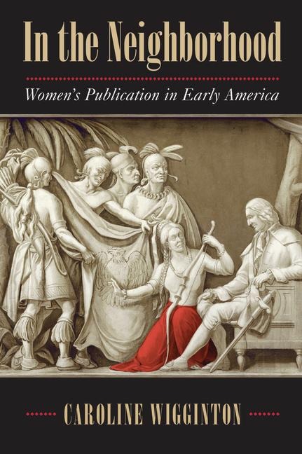 In the Neighborhood: Womens Publication in Early America