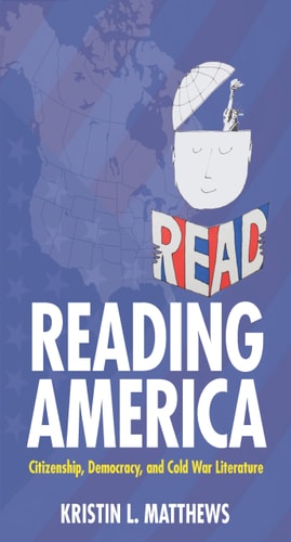 Reading America Citizenship, Democracy, and Cold War Literature