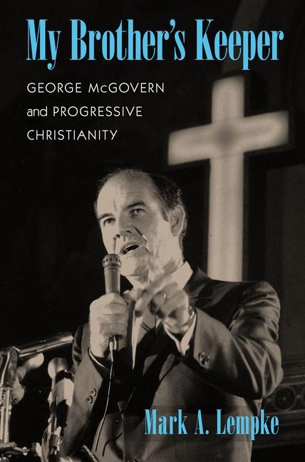 My Brothers Keeper: George McGovern and Progressive Christianity