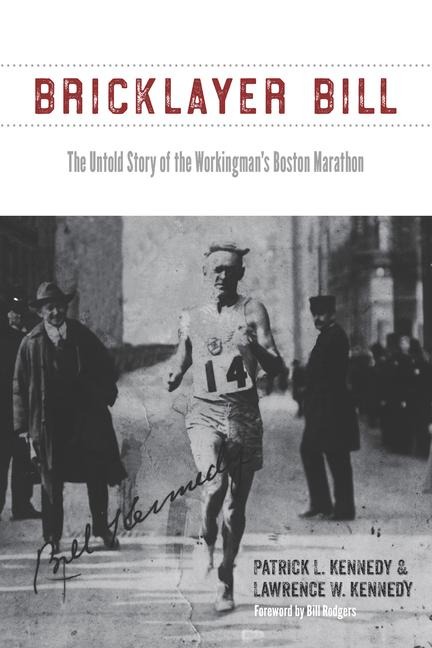 Bricklayer Bill: The Untold Story of the Workingmans Boston Marathon
