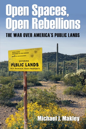 Open Spaces, Open Rebellions The War Over America's Public Lands