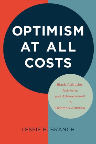 Optimism at All Costs Black Attitudes, Activism, and Advancement in Obama's America